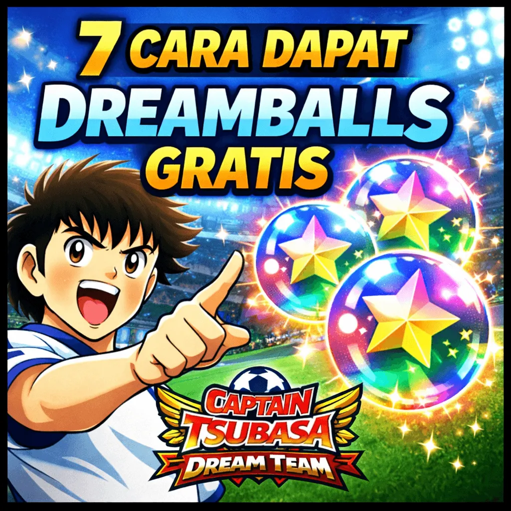 🔥 7 Cara Cepat Dapat Dreamballs Gratis di Captain Tsubasa Dream Team (2026)