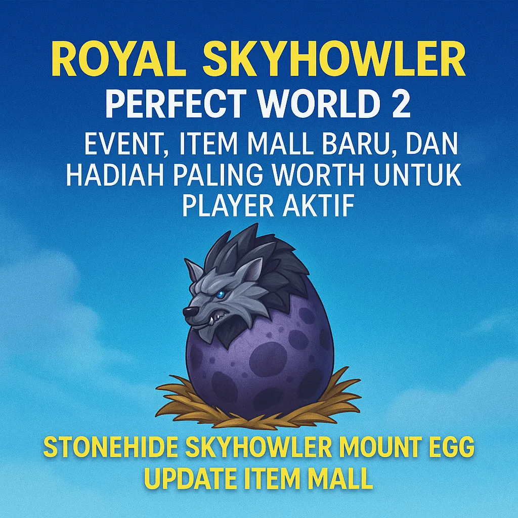 Royal Skyhowler Perfect World 2: Event, Item Mall Baru, dan Hadiah Paling Worth untuk Player Aktif