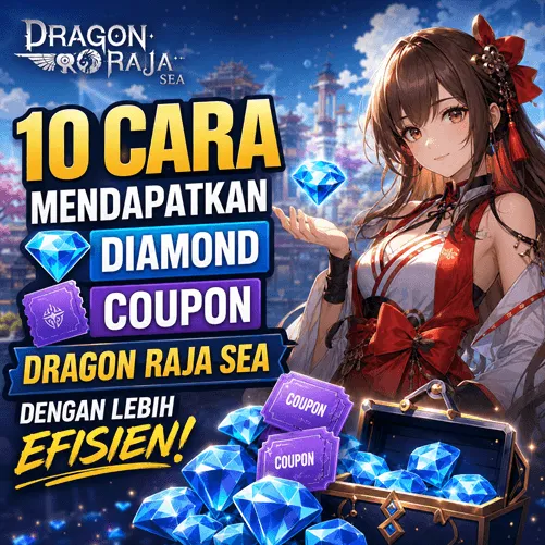 10 Cara Mendapatkan Diamond dan Coupon Dragon Raja SEA dengan Lebih Efisien