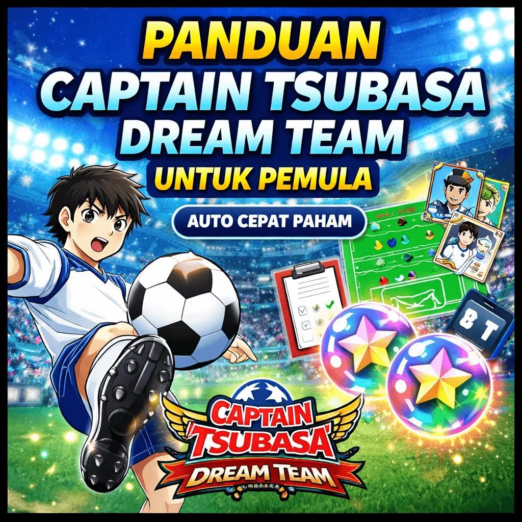 Panduan Lengkap Captain Tsubasa Dream Team untuk Pemula, Biar Nggak Bingung di Awal